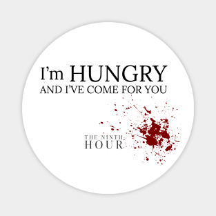 I'm Hungry & I've Come For You Magnet